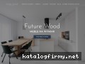 Future Wood Meble na wymiar Future Wood Meble na wymiar